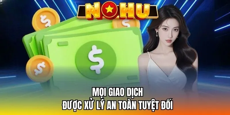 Mọi giao dịch được xử lý an toàn tuyệt đối