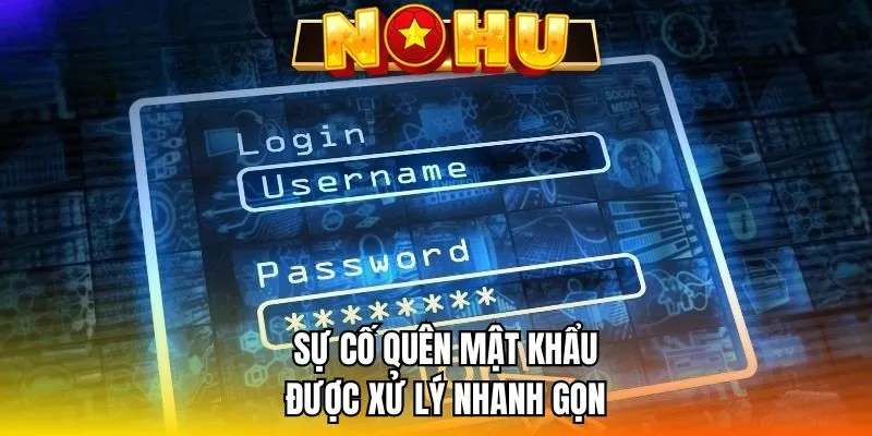 Sự cố quên mật khẩu được xử lý nhanh gọn