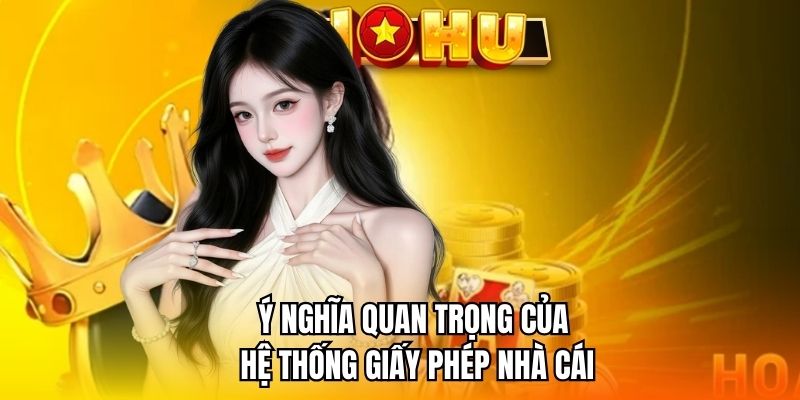 Ý nghĩa quan trọng của hệ thống giấy phép nhà cái